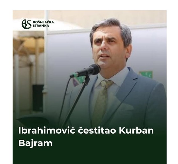 Potpredsjednik Vlade, ministar vanjskih poslova i predsjednik Bošnjačke stranke, Ervin Ibrahimović uputio je čestitku povodom Kurban Bajrama